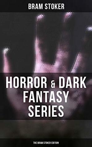 Horror & Dark Fantasy Series: The Bram Stoker Edition: Dracula, The Jewel of Seven Stars, The Man, The Lady of the Shroud, The Lair of the White Worm, ... The Judge's House, The Burial of the Rats…