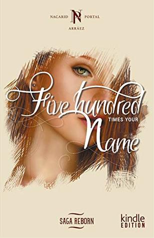 Five hundred times your name (Saga Renascense Book 1)