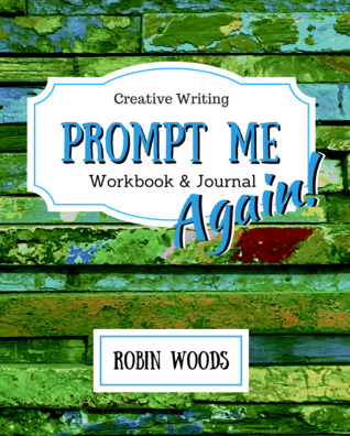 Prompt Me Again: Creative Writing Workbook & Journal (Prompt Me, #4)