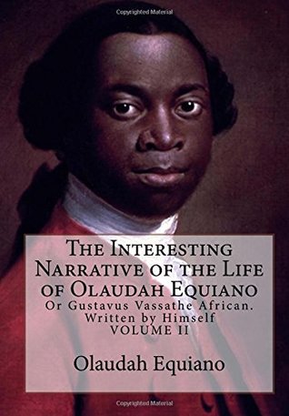 The Interesting Narrative of the Life of Olaudah Equiano: Or Gustavus Vassathe African. Written by Himself: Volume 2