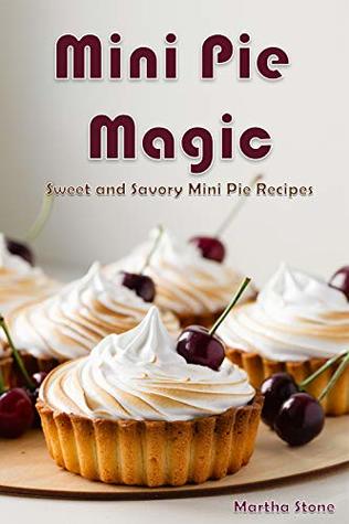 Mini Pie Magic: Sweet and Savory Mini Pie Recipes