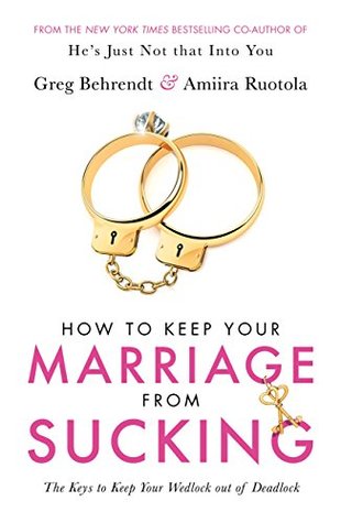 How To Keep Your Marriage From Sucking: The keys to keep your wedlock out of deadlock