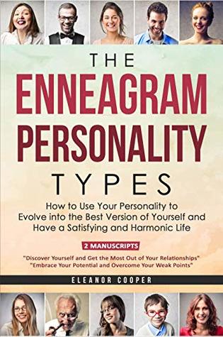 The Enneagram Personality Types: How to Use Your Personality to Evolve into the Best Version of Yourself and Have a Satisfying and Harmonic Life