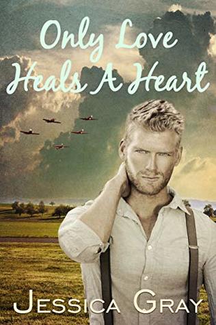 Only Love Heals A Heart: A WW2 Romance