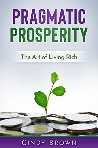 Pragmatic Prosperity: The Art of Living Rich