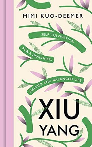 Xiu Yang: Self-Cultivation for a healthier, happier and more balanced life