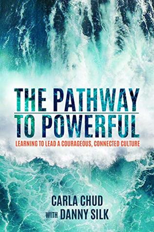 The Pathway to Powerful: Learning to Lead a Courageous, Connected Culture