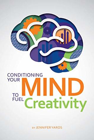 Conditioning Your Mind: To Fuel Creativity