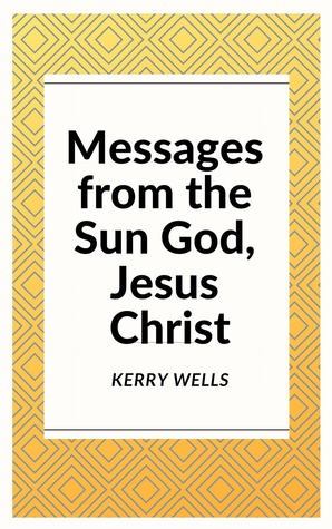 Messages from the Sun God, Jesus Christ