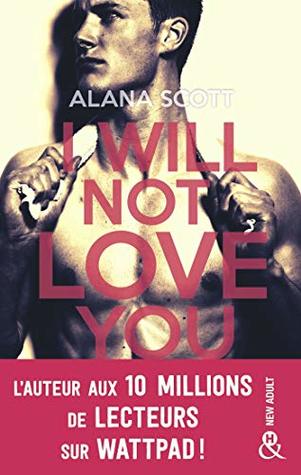 I Will Not Love You : L'auteur New-Adult aux 10 millions de lecteurs sur Wattpad ! (&H)