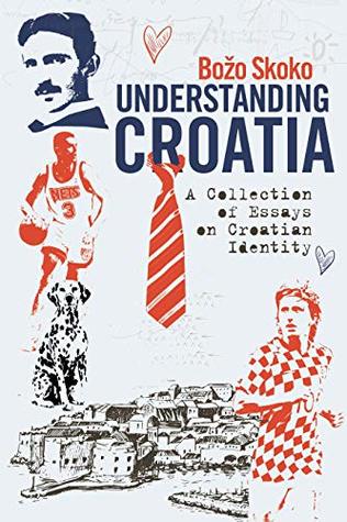 Understanding Croatia: A Collection of Essays on Croatian Identity