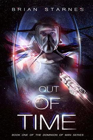 Out Of Time: Book One In The Dominion Of Man Series