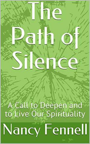 The Path of Silence: A Call to Deepen and to Live Our Spirituality