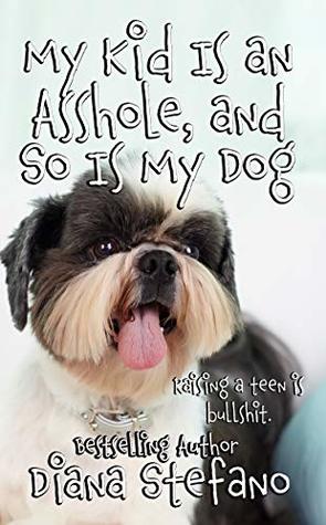 My Kid Is an Asshole, and So Is My Dog