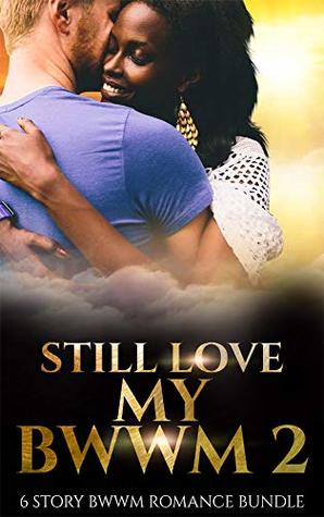 Still Love My BWWM 2 - 6 Story BWWM Romance Bundle (Love My BWWM Book 2)