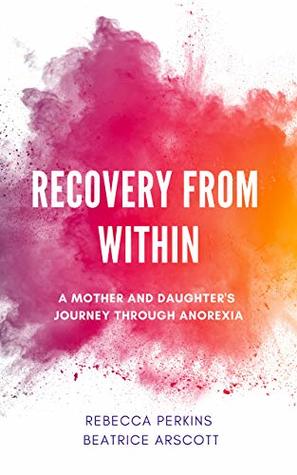 Recovery from Within: A mother and daughter's journey through anorexia
