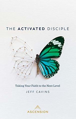 The Activated Disciple: Taking Your Faith to the Next Level