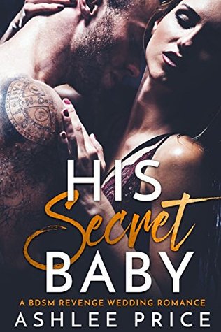 His Secret Baby: A BDSM Revenge Wedding Romance