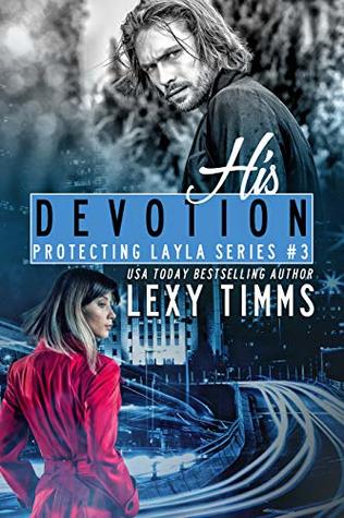 His Devotion: Bodyguard Steamy Romance (Protecting Layla Series Book 3)