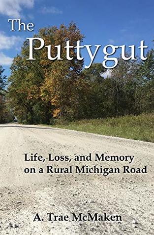 The Puttygut: Life, Loss, and Memory on a Rural Michigan Road