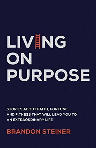 living on purpose stories about faith fortune and fitness that