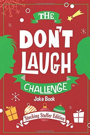 The Don't Laugh Challenge - Stocking Stuffer Edition: The LOL Joke Book Contest for Boys and Girls Ages 6, 7, 8, 9, 10, and 11 Years Old - a Stocking Stuffer Goodie for Kids