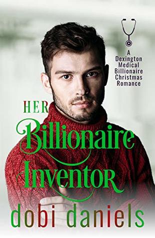 Her Billionaire Inventor: An emotional scars Christmas medical billionaire romance