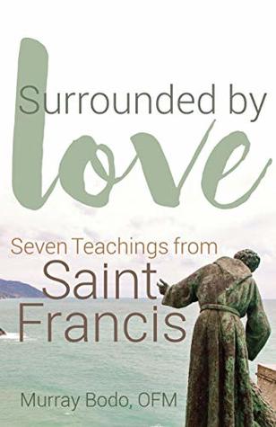 Surrounded by Love: Seven Teachings from Saint Francis