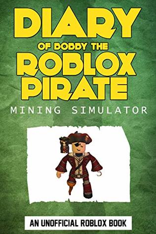 Roblox Books: Diary of a Roblox Pirate: Bobby's Adventures (Unofficial Roblox Book) (Bobby's Roblox Adventures Book 1)