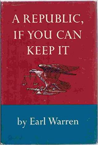 A Republic If You Can Keep It By Earl Warren