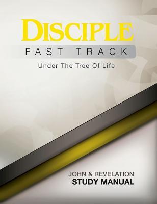 Disciple Fast Track Under the Tree of Life John & Revelation Study Manual