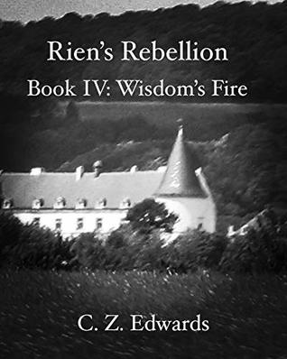 Rien's Rebellion: Wisdom's Fire: Book IV