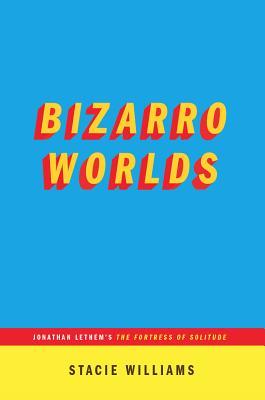 Bizarro Worlds: Jonathan Lethem's The Fortress of Solitude