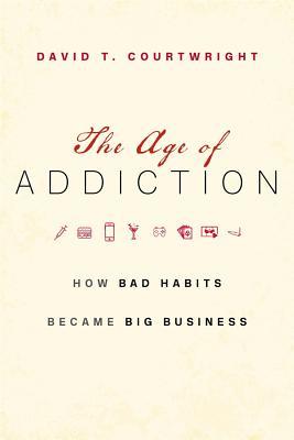 The Age of Addiction: How Bad Habits Became Big Business