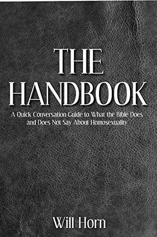 THE HANDBOOK: A Quick Conversation Guide to What the Bible Does and Does Not Say About Homosexuality