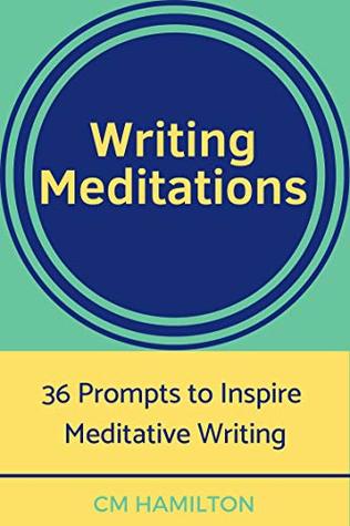 Writing Meditations: 36 Prompts to Inspire Meditative Writing
