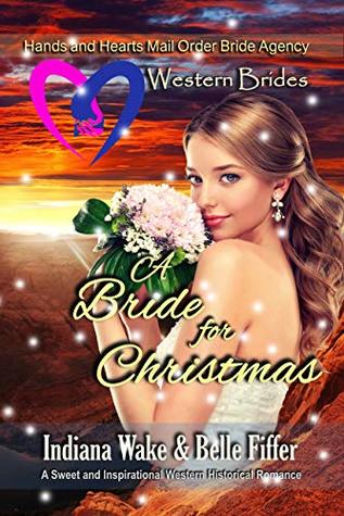 Western Brides: A Bride for Christmas: A Sweet and Inspirational Western Historical Romance (Hearts and Hands Mail Order Bride Agency Book 6)