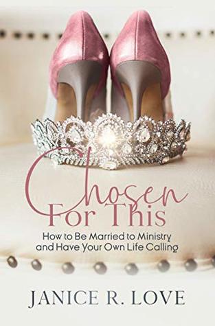 Chosen for This: How to Be Married to Ministry and Have Your Own Life Calling