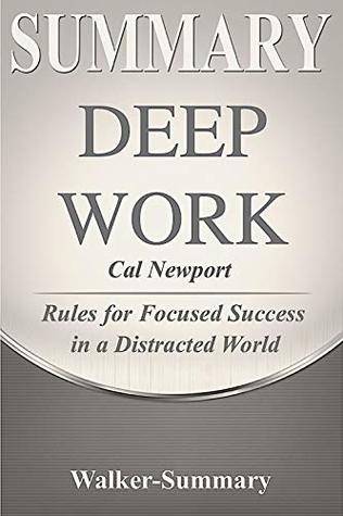 Summary: 'Deep Work by Cal Newport' - Rules for Focused Success in a Distracted World (Deep Work: Rules for Focused Success in a Distracted World - A Summary Book 1)
