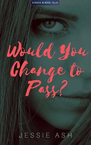 Would You Change to Pass? (Gender Bender Tales)
