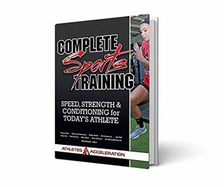 Complete Sports Training: Speed, Strength and Conditioning for Today's Athlete