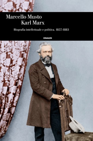Karl Marx: Biografia intellettuale e politica. 1857-1883