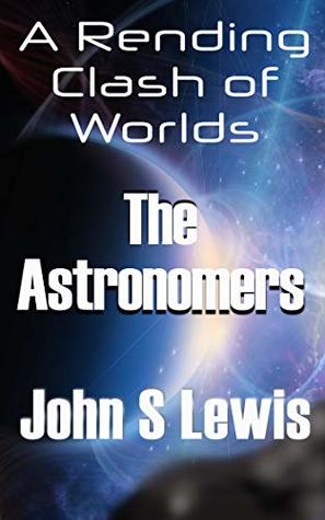 A Rending Clash of Worlds: The Astronomers