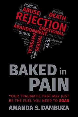 Baked In Pain: Your traumatic past may just be the fuel you need to soar