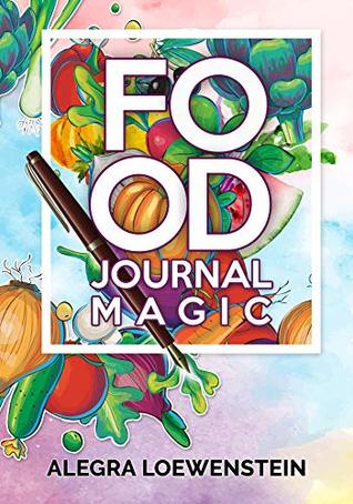 Food Journal Magic: A Daily Food & Fitness Diary to Create Lasting Weight Loss That Stays Off Without a Diet