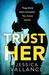 Trust Her by Jessica Vallance