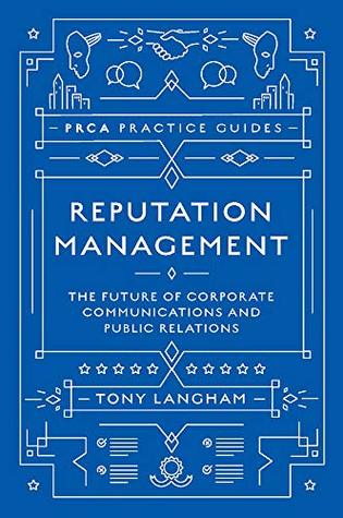 Reputation Management: The Future of Corporate Communications and Public Relations (PRCA Practice Guides)