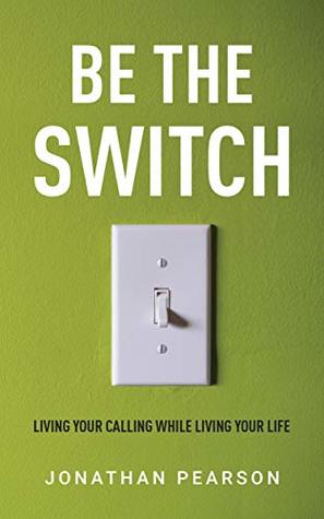 Be the Switch: Living Your Calling While Living Your Life
