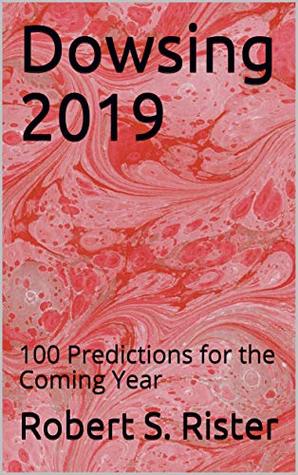 Dowsing 2019: 100 Predictions for the Coming Year