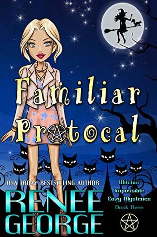 Familiar Protocol (Witchin' Impossible Cozy Mysteries Book 3)